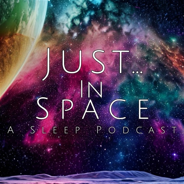 Artwork for Just... In Space: A Sleep Podcast