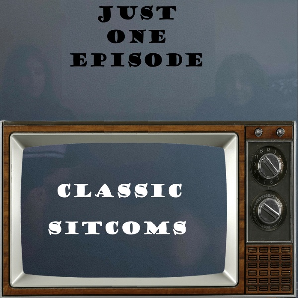 Artwork for Just One Episode: Classic Sitcoms