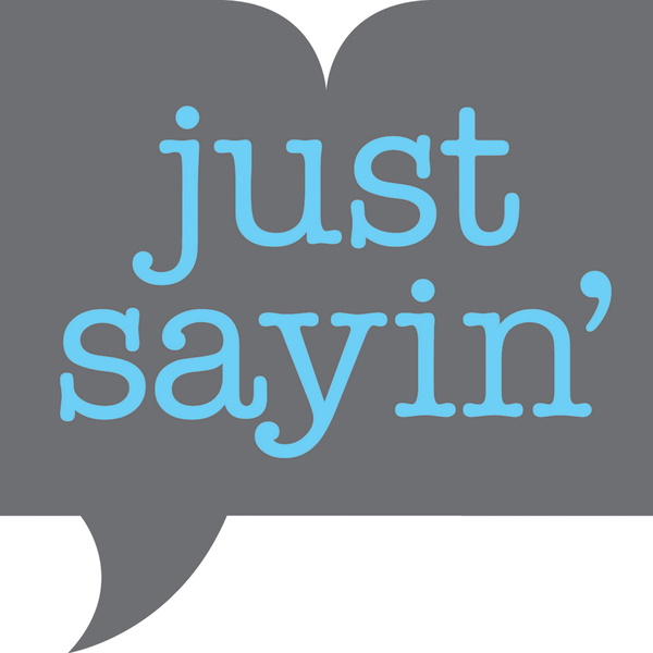 Artwork for Just Sayin'