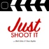Just Shoot It: A Podcast about Filmmaking, Screenwriting and Directing