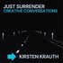 Just Surrender: Creative Conversations with Kirsten Krauth