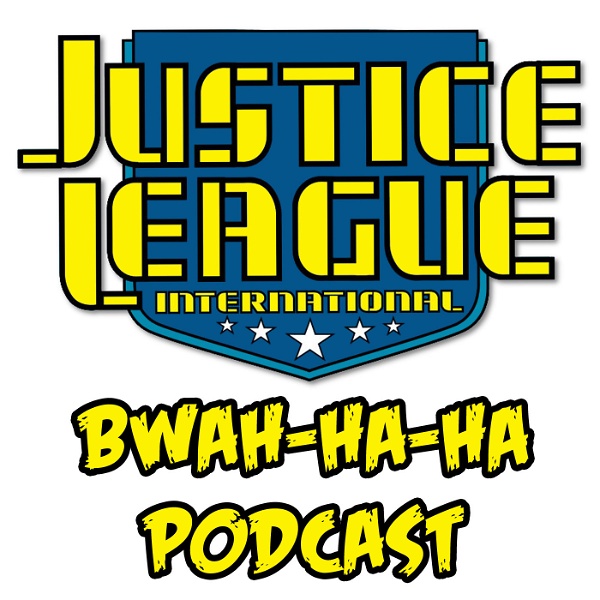 Artwork for Justice League International: Bwah-Ha-Ha Podcast