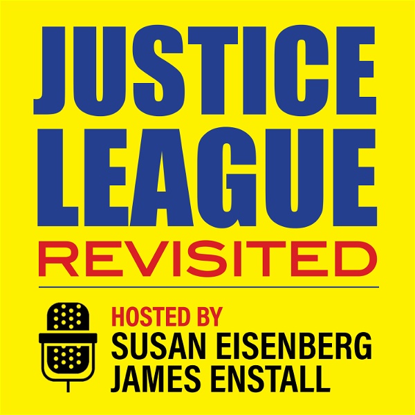 Artwork for Justice League Revisited Hosted by Susan Eisenberg and James Enstall