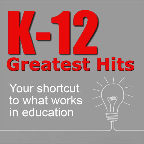 Artwork for K-12 Greatest Hits: Your shortcut to what works in education