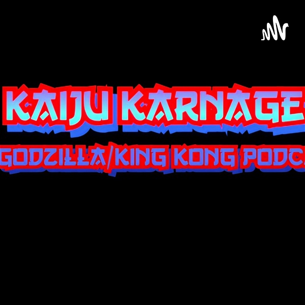 Artwork for Kaiju Karnage: A Godzilla/King Kong Podcast