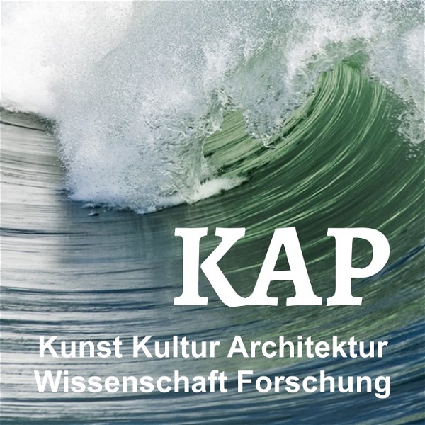 Artwork for KAP Podcast über Kunst, Kultur, Architektur, Wissenschaft und Forschung