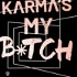 Karma's My Bitch