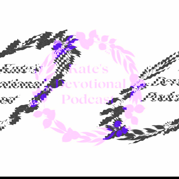 Artwork for Kate’s Devotional Podcast
