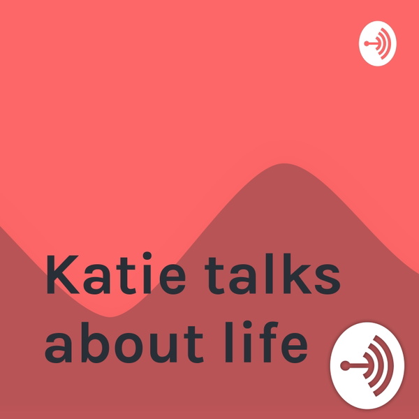 Artwork for Katie talks about life