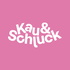 Kau und Schluck