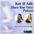 Kay and Ash: Share Your Voice