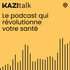 KAZITALK : le podcast qui booste ton quotidien