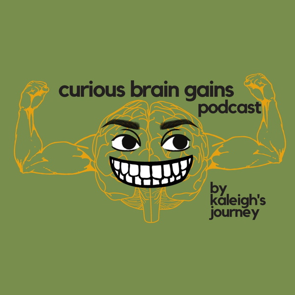 Artwork for Curious Brain Gains by Kaleigh's Journey