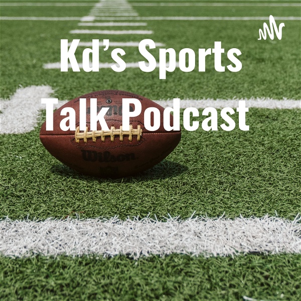 Artwork for Kd's Sports Talk Podcast
