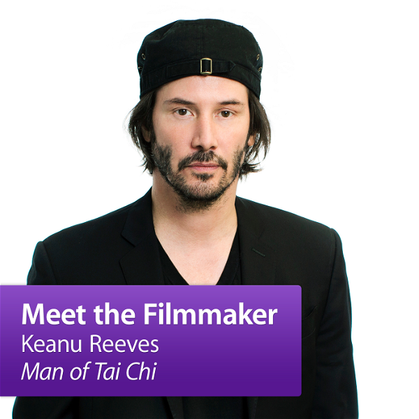 Artwork for Keanu Reeves, "Man of Tai Chi": Meet the Filmmaker