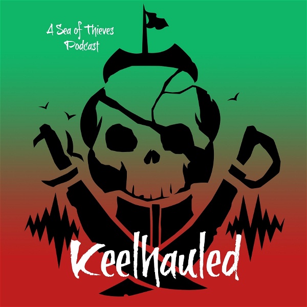 Artwork for Keelhauled: A Sea of Thieves Podcast