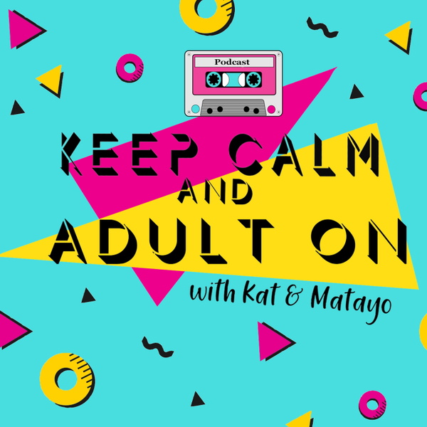Artwork for Keep Calm and Adult On with Kat & Matayo