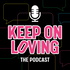 Keep on Loving: The Podcast
