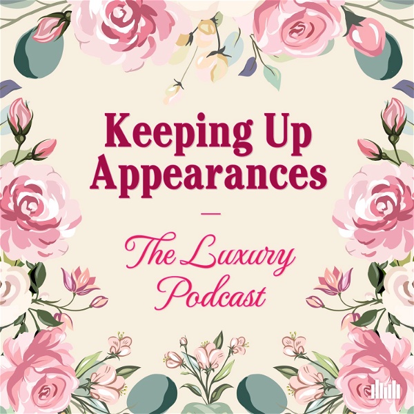Artwork for Keeping Up Appearances: The Luxury Podcast