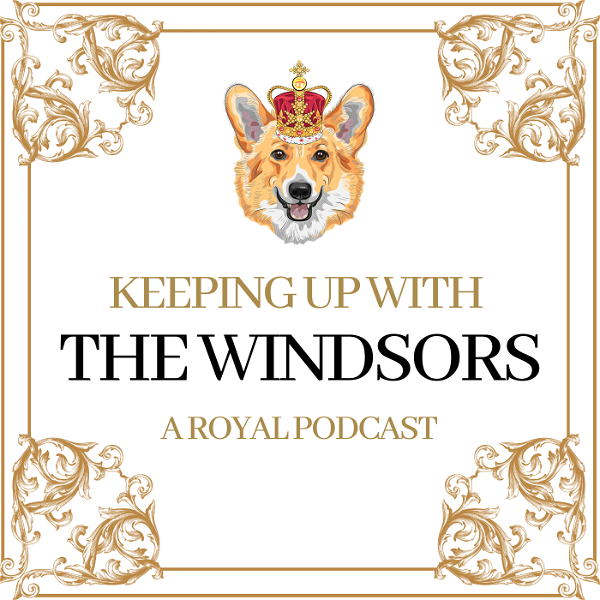 Artwork for Keeping Up With The Windsors | A Royal Family Podcast