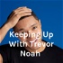 Keeping Up With Trevor Noah
