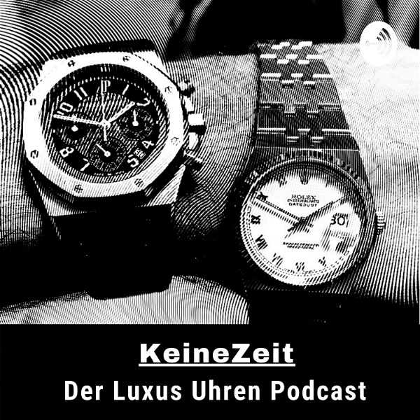 Artwork for KeineZeit der LuxusUhren Podcast mit Rolex, Audemars Piguet und Patek Philippe
