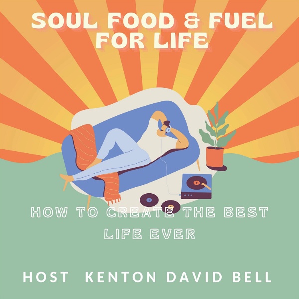 Artwork for Kenton David Bell ... SOUL FOOD AND FUEL FOR CREATING THE BEST LIFE EVER