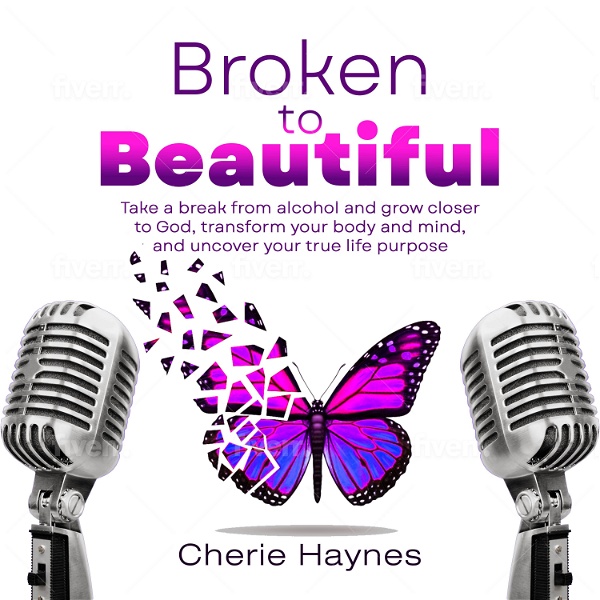Artwork for Broken to Beautiful; Take a Break From Alcohol and Grow Closer to God, Transform Your Body and Mind, and Uncover Your True Li