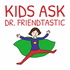 Kids Ask Dr. Friendtastic