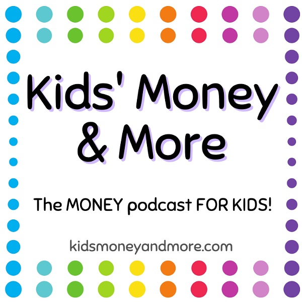 Artwork for Kids Money and More- The MONEY podcast for KIDS!
