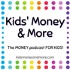 Kids Money and More- The MONEY podcast for KIDS!