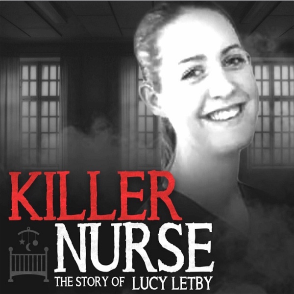 Artwork for Killer Nurse: The Story of Lucy Letby