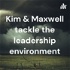 Kim & Maxwell tackle the leadership environment