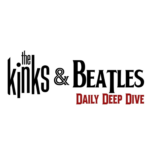 Artwork for The Kinks and Beatles Daily Deep Dive