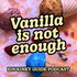 Vanilla is not enough