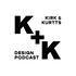 The Kirk + Kurtts Design Podcast