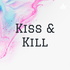 Kiss & Kill