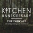 Kitchen Unnecessary Podcast