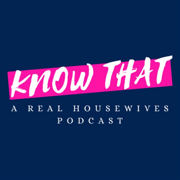 Artwork for Know That: A Real Housewives Podcast
