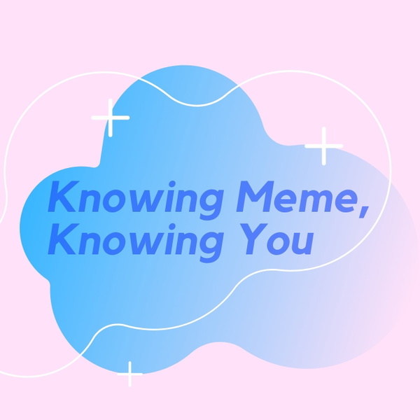 Artwork for Knowing Meme, Knowing You