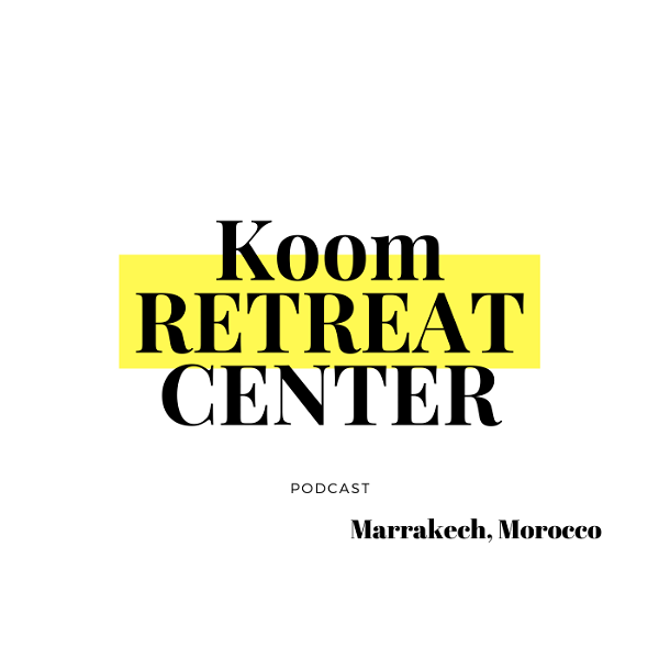 Artwork for Koom Retreat Center Marrakech's Podcast