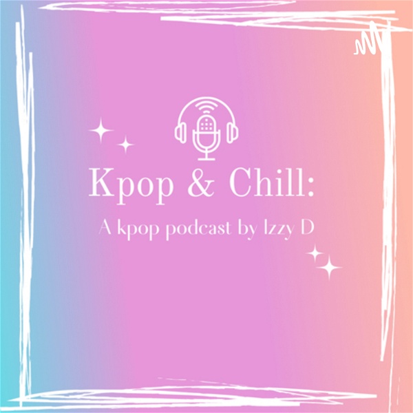 Artwork for Kpop & Chill: A Podcast by Izzy D