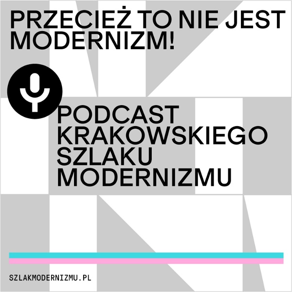 Artwork for Przecież to nie jest modernizm! Podcast Krakowskiego Szlaku Modernizmu.