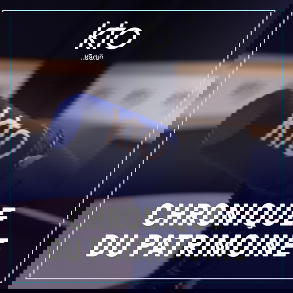 Artwork for KTO Radio / Chronique du patrimoine