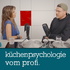 Küchenpsychologie vom Profi