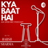 KYA BAAT HAI PODCAST