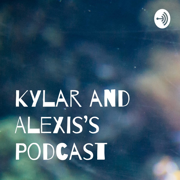 Artwork for Kylar and Alexis's Podcast