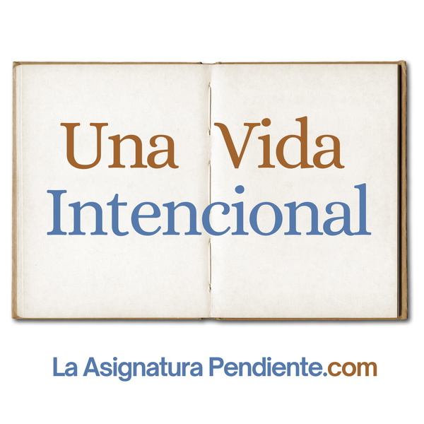 Artwork for La Asignatura Pendiente: Una Vida Intencional