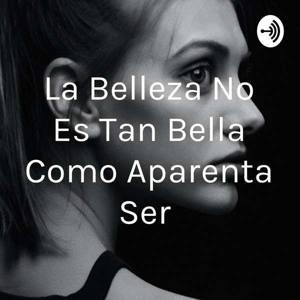 Artwork for La Belleza No Es Tan Bella Como Aparenta Ser