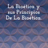 La Bioética y sus Principios De La Bioética.